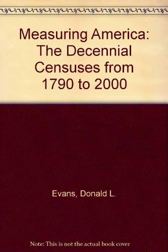 Measuring America: The Decennial Censuses from 1790 to 2000 (9780756729752) by Evans, Donald L.; Bodman, Samuel W.; Cooper, Kathleen B.; Kincannon, Charles Louis