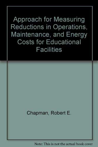 Approach for Measuring Reductions in Operations, Maintenance, and Energy Costs for Educational Facilities (9780756733834) by Chapman, Robert E.