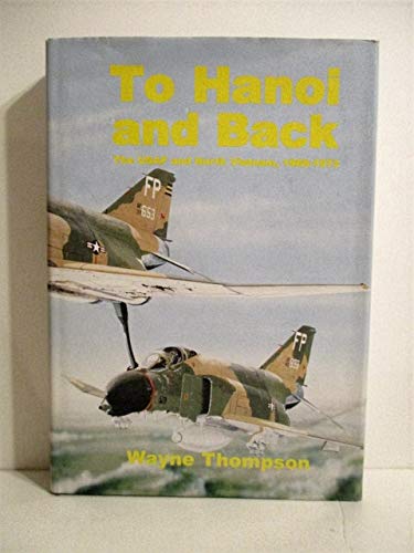 To Hanoi And Back: The Usaf And North Vietnam, 1966-1973 (9780756739553) by Thompson, Wayne