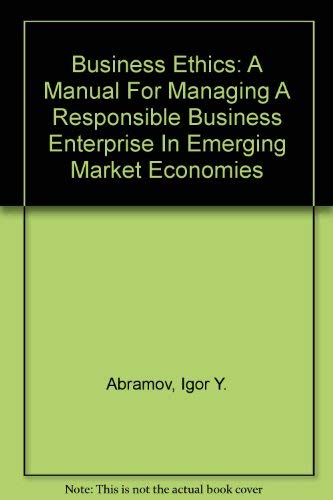 Beispielbild fr Business Ethics: A Manual For Managing A Responsible Business Enterprise In Emerging Market Economies zum Verkauf von SecondSale