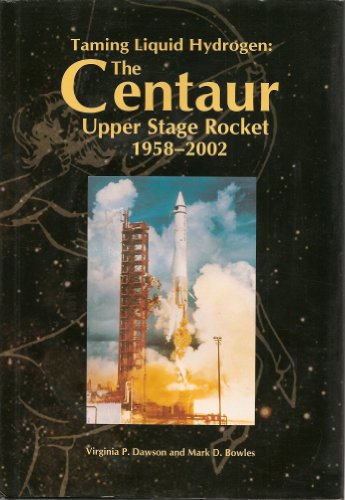 Stock image for Taming Liquid Hydrogen: The Centaur Upper Stage Rocket 1958-2002 for sale by Schindler-Graf Booksellers