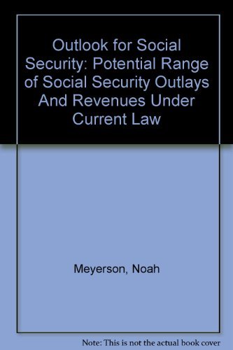 Stock image for Outlook for Social Security: Potential Range of Social Security Outlays And Revenues Under Current Law for sale by Mispah books