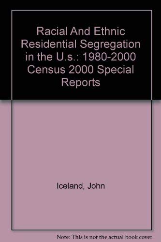 Stock image for Racial And Ethnic Residential Segregation in the U.s.: 1980-2000 Census 2000 Special Reports for sale by Revaluation Books