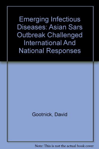 Emerging Infectious Diseases: Asian Sars Outbreak Challenged International And National Responses (9780756744731) by Gootnick, David; Heinrich, Janet