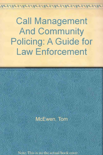 Call Management And Community Policing: A Guide for Law Enforcement - Tom McEwen