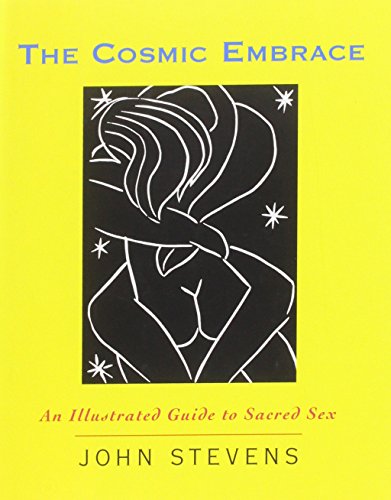 The Cosmic Embrace: An Illustrated Guide to Sacred Sex (9780756750152) by Stevens, John