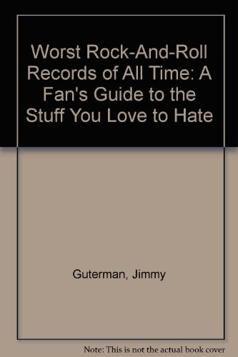 9780756750473: Worst Rock-And-Roll Records of All Time: A Fan's Guide to the Stuff You Love to Hate