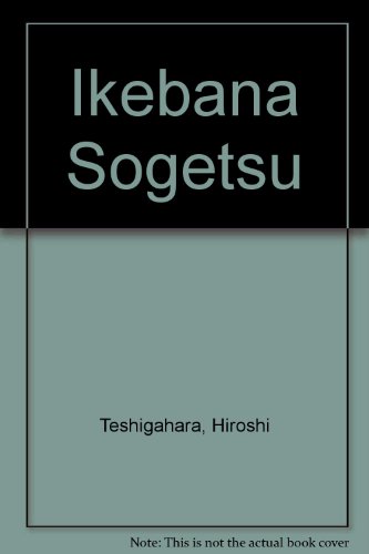 Ikebana Sogetsu (9780756750848) by Teshigahara, Hiroshi