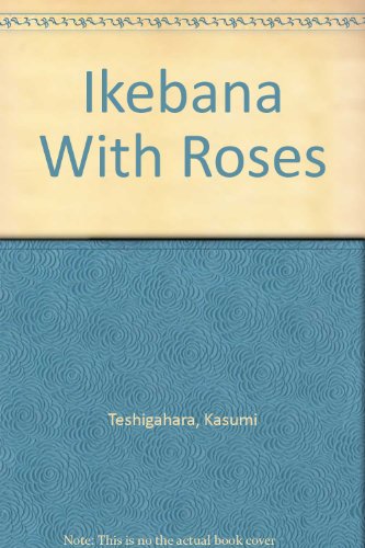 Ikebana With Roses (9780756750886) by Teshigahara, Kasumi; Sparnon, Norman