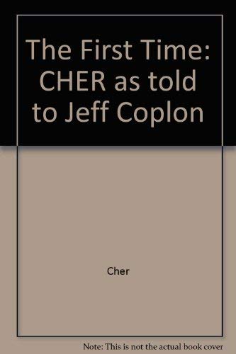 First Time: Cher As Told to Jeff Coplon (9780756751111) by Coplon, Jeff