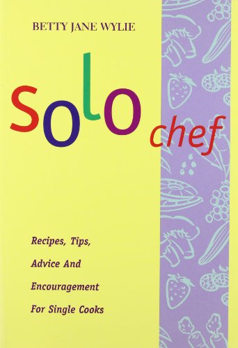 Stock image for Solo Chef: Recipes, Tips, Advice and Encouragement for Single Cooks for sale by Ergodebooks