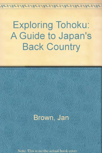 Exploring Tohoku: A Guide to Japan's Back Country (9780756751487) by Brown, Jan; Kmetz, Yoko Sakakibara