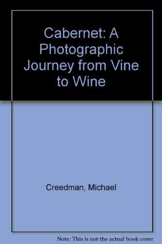 Cabernet: A Photographic Journey from Vine to Wine (9780756752880) by Creedman, Michael