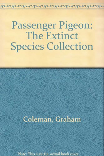 Passenger Pigeon: The Extinct Species Collection (9780756753061) by Graham Coleman