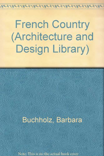 French Country (Architecture and Design Library) (9780756753962) by Buchholz, Barbara; Skolnik, Lisa