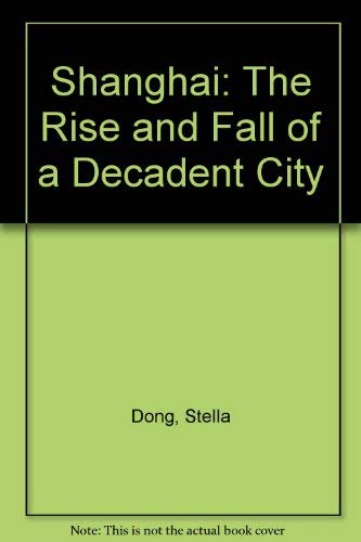 9780756755027: Shanghai: The Rise and Fall of a Decadent City