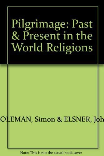9780756755331: Pilgrimage, past and present: sacred travel and sacred space in the world religions