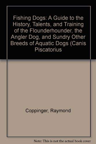9780756755904: Fishing Dogs: A Guide to the History, Talents, and Training of the Flounderhounder, the Angler Dog, and Sundry Other Breeds of Aquatic Dogs (Canis Piscatorius