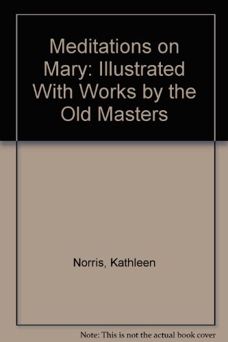 Meditations on Mary: Illustrated With Works by the Old Masters (9780756755973) by Norris, Kathleen