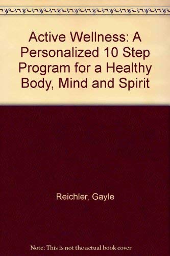 Active Wellness: A Personalized 10 Step Program for a Healthy Body, Mind and Spirit (9780756756659) by Reichler, Gayle; Burke, Nancy