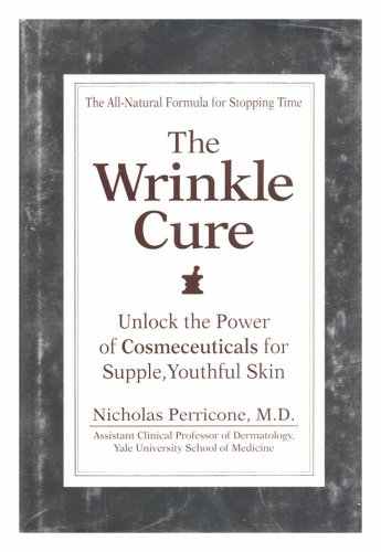 9780756756710: The Wrinkle Cure: Unlock the Power of Cosmeceuticals for Supple, Youthful Skin