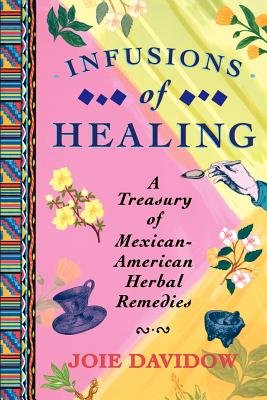 9780756756734: Infusions of Healing: A Treasury of Mexican-American Herbal Remedies