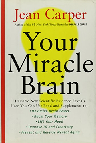 Your Miracle Brain: How You Can Use Food and Supplements (9780756756963) by Jean Carper