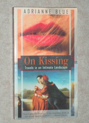 9780756757175: On Kissing: Travels in an Intimate Landscape