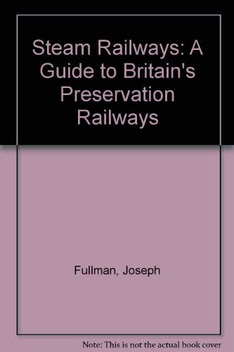 Steam Railways: A Guide to Britain's Preservation Railways (9780756757366) by Fullman, Joseph; Foreman, Gordon P.; Taborn, Joanne