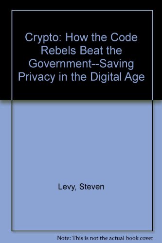 9780756757748: Crypto: How the Code Rebels Beat the Government--Saving Privacy in the Digital Age