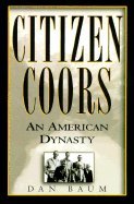 9780756758110: Citizen Coors: An American Dynasty