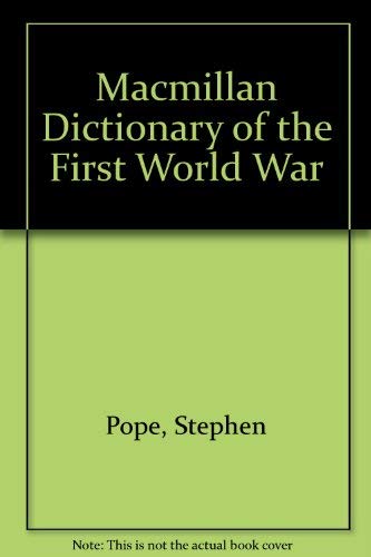 Macmillan Dictionary of the First World War (9780756758325) by Pope, Stephen; Wheal, Elizabeth-Anne