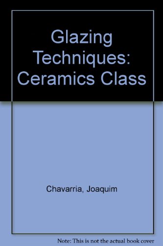 9780756758578: Glazing Techniques: Ceramics Class