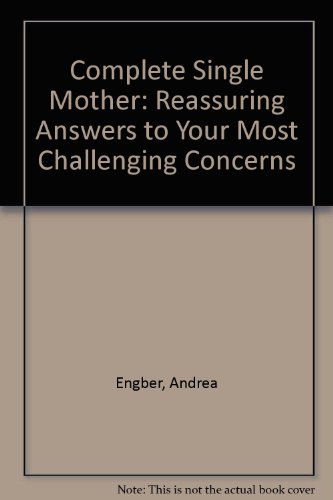 9780756758967: Complete Single Mother: Reassuring Answers to Your Most Challenging Concerns