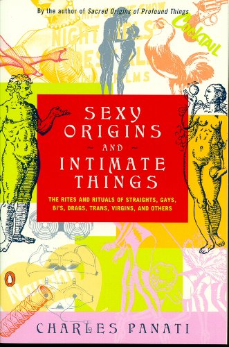 9780756759414: Sexy Origins and Intimate Things: The Rites and Rituals of Straights, Gays, Bi's, Drags, Trans, Virgins and Others