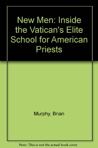 New Men: Inside the VaticanÂªs Elite School for American Priests (9780756760335) by Brian Murphy