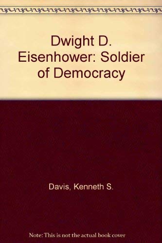 Dwight D. Eisenhower: Soldier of Democracy (9780756760519) by Davis, Kenneth S.