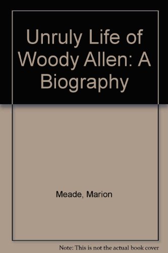 9780756760656: Unruly Life of Woody Allen: A Biography