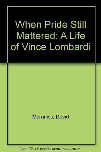 9780756760700: When Pride Still Mattered: A Life of Vince Lombardi
