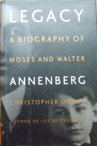 9780756761110: Legacy: A Biography of Moses and Walter Annenberg