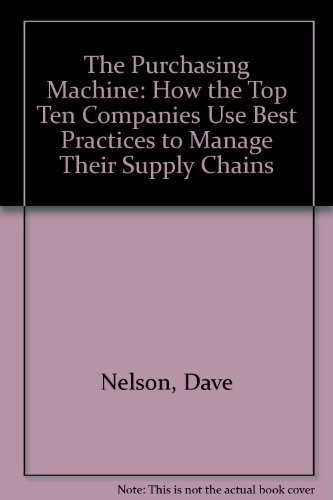 9780756761288: The Purchasing Machine: How the Top Ten Companies Use Best Practices to Manage Their Supply Chains