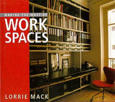 Making the Most of Work Spaces (9780756761554) by Mack, Lorrie