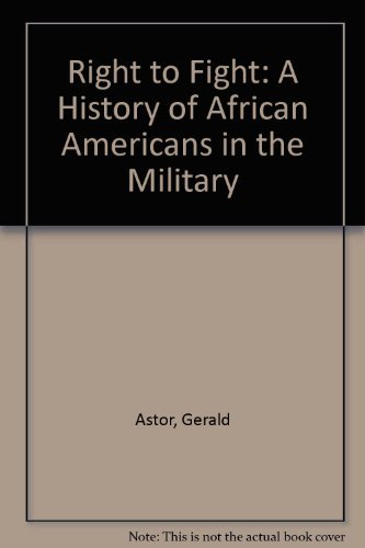 Right to Fight: A History of African Americans in the Military (9780756761738) by Astor, Gerald