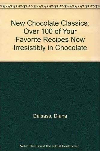 Stock image for New Chocolate Classics: Over 100 of Your Favorite Recipes Now Irresistibly in Chocolate for sale by Revaluation Books
