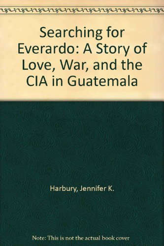 Stock image for Searching for Everardo: A Story of Love, War, and the CIA in Guatemala for sale by Irish Booksellers