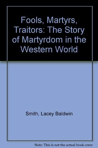 Beispielbild fr Fools, Martyrs, Traitors: The Story of Martyrdom in the Western World zum Verkauf von Revaluation Books
