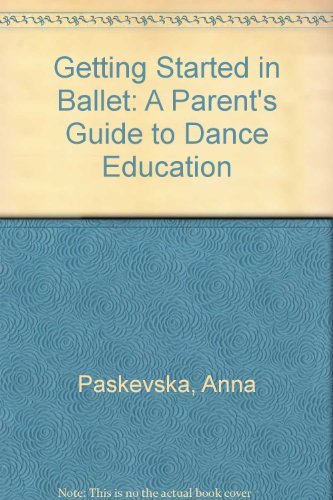 Stock image for Getting Started in Ballet: A Parent's Guide to Dance Education Paskevska, Anna and Verdy, Violette for sale by Schindler-Graf Booksellers