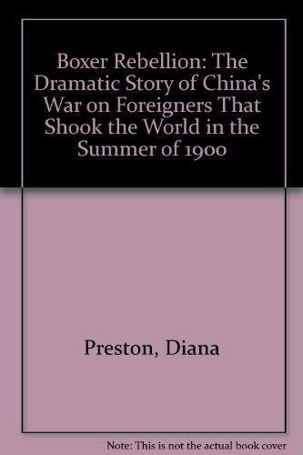 9780756763329: Boxer Rebellion: The Dramatic Story of China's War on Foreigners That Shook the World in the Summer of 1900