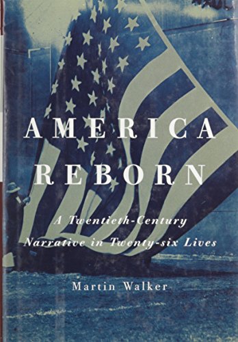 9780756763862: America Reborn: A Twentieth-Century Narrative in Twenty-Six Lives