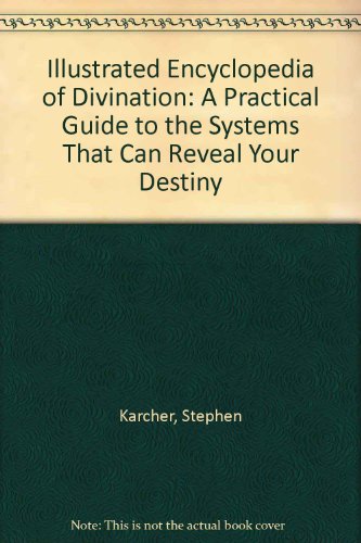 9780756764005: Illustrated Encyclopedia of Divination: A Practical Guide to the Systems That Can Reveal Your Destiny